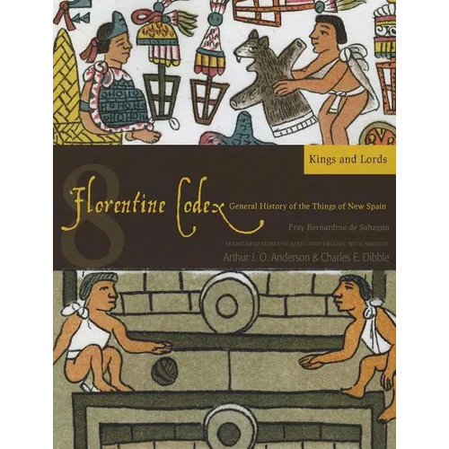 Florentine Codex: Book 8: Book 8: Kings and Lords Volume 8