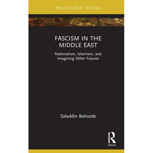 Fascism in the Middle East: Nationalism, Islamism, and Imagining Other Futures