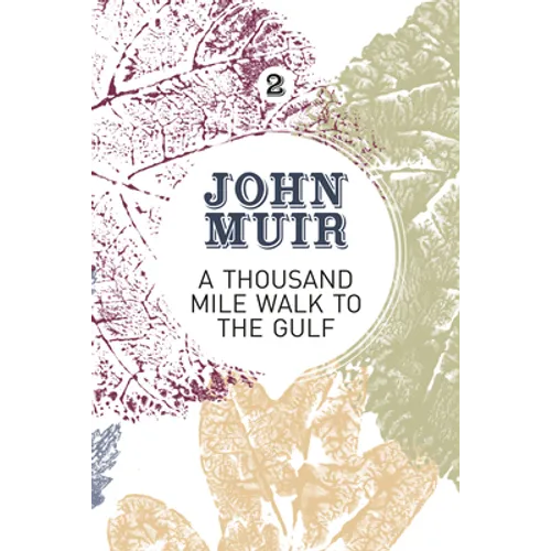A Thousand-Mile Walk to the Gulf: A radical nature-travelogue from the founder of national parks