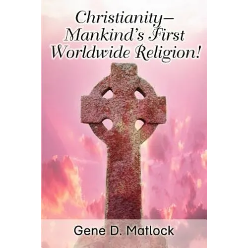 Christianity--Mankind's First Worldwide Religion!