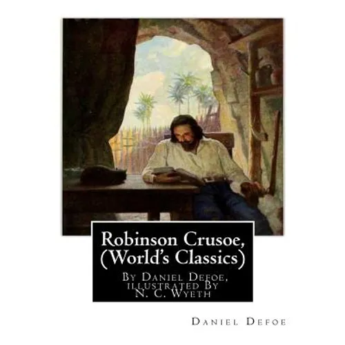 Robinson Crusoe, By Daniel Defoe, illustrated By N. C. Wyeth (World's Classics): Newell Convers Wyeth (October 22, 1882 - October 19, 1945), known as
