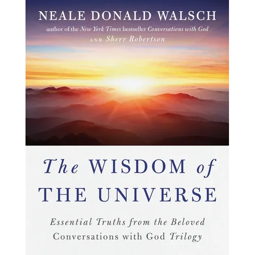 The Wisdom of the Universe: Essential Truths from the Beloved Conversations with God Trilogy