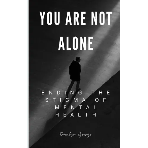 You Are Not Alone: Ending the Stigma of Mental Health