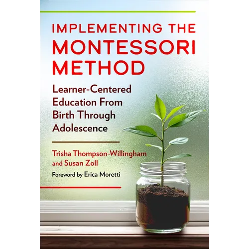 Implementing the Montessori Method: Learner-Centered Education from Birth Through Adolescence