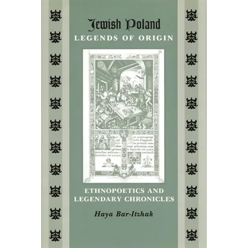 Jewish Poland-Legends of Origin: Ethnopoetics and Legendary Chronicles
