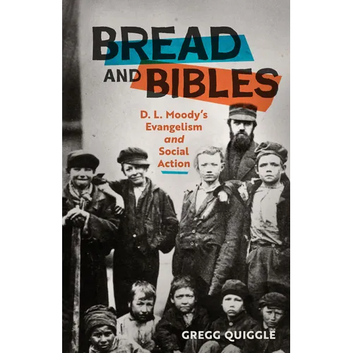 Bread and Bibles: D.L. Moody's Evangelism and Social Action