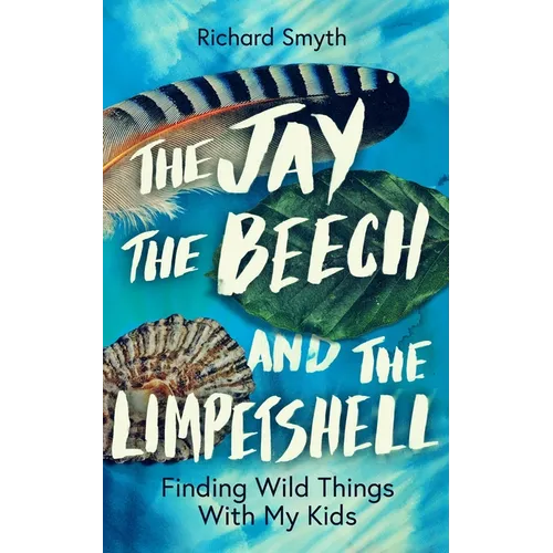 The Jay, the Beech and the Limpetshell: Finding Wild Things with My Kids