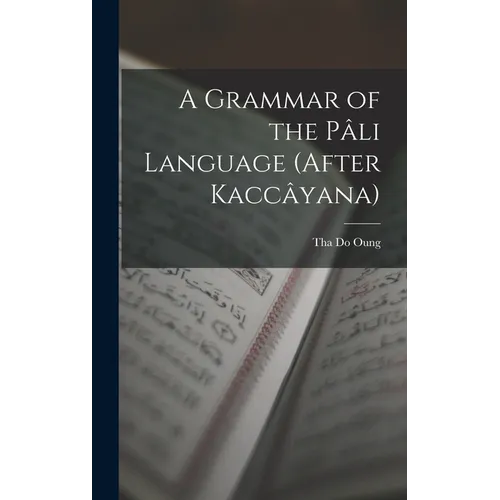 A Grammar of the Pâli Language (After Kaccâyana)