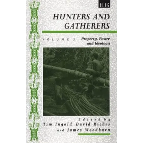 Hunters and Gatherers (Vol II): Vol II: Property, Power and Ideology