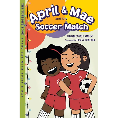 April & Mae and the Soccer Match: The Tuesday Book