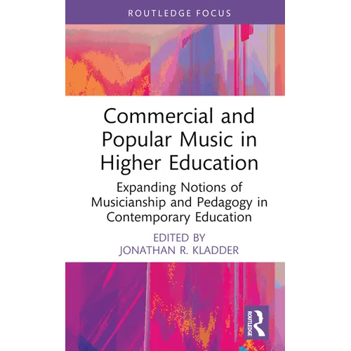 Commercial and Popular Music in Higher Education: Expanding Notions of Musicianship and Pedagogy in Contemporary Education