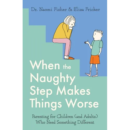 When the Naughty Step Makes Things Worse: The Art and Science of Low Demand Parenting