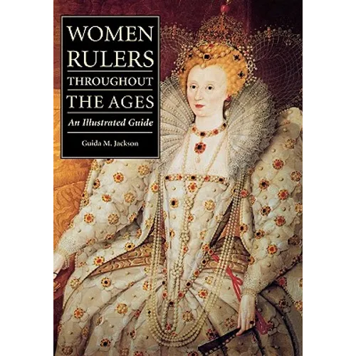 Women Rulers Throughout the Ages: An Illustrated Guide