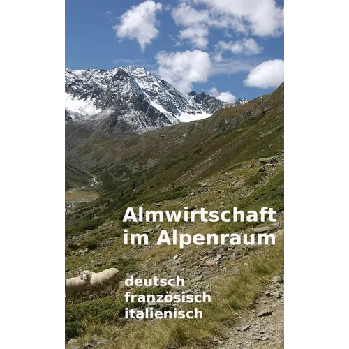 Almwirtschaft im Alpenraum. Glossar Deutsch, Französisch, Italienisch