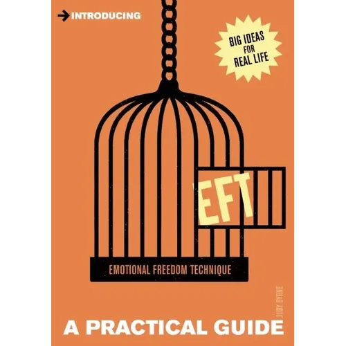 Introducing Eft (Emotional Freedom Techniques): A Practical Guide