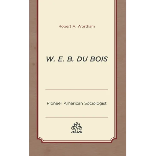 W. E. B. Du Bois: Pioneer American Sociologist