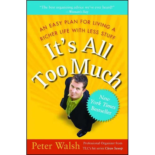 It's All Too Much: An Easy Plan for Living a Richer Life with Less Stuff