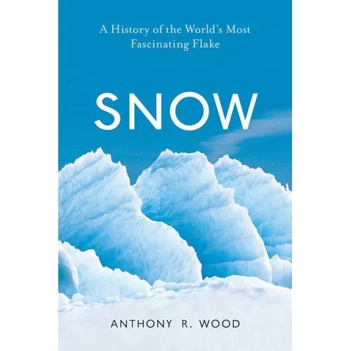 Snow: A History of the World's Most Fascinating Flake