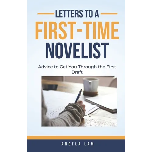 Letters to a First-Time Novelist: Advice to Get You Through the First Draft