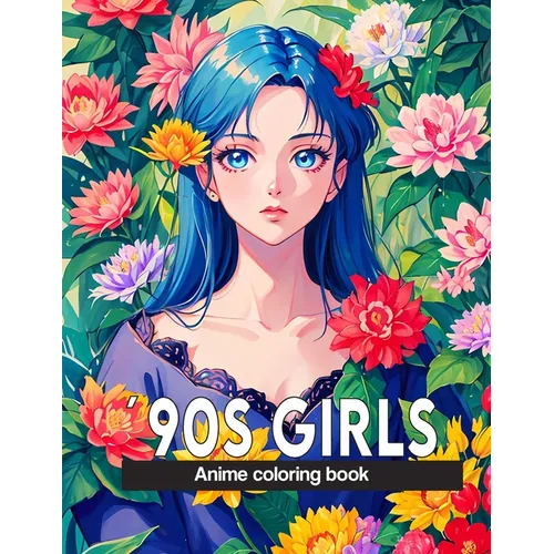 Anime Coloring Book: 90s girls: 40+ nostalgic images inspired by 90s vibes for adults, artistic enjoyment, nostalgic escape, and stress relief.