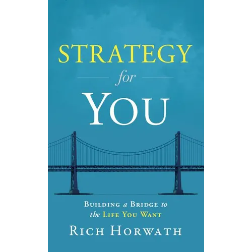 Strategy for You: Building a Bridge to the Life You Want