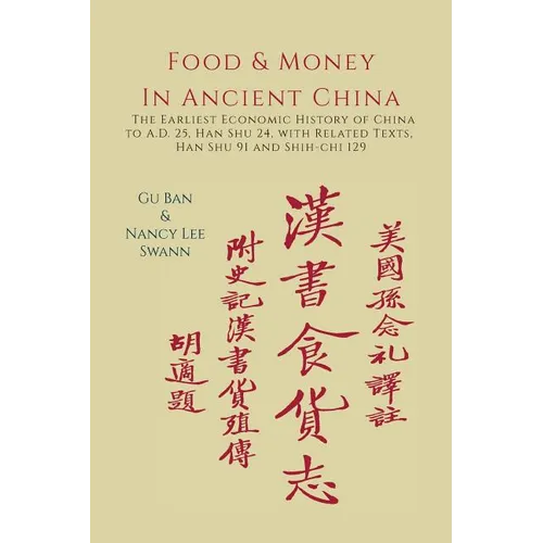 Food & Money in Ancient China: The Earliest Economic History of China to A.D. 25 [Han Shu 24]