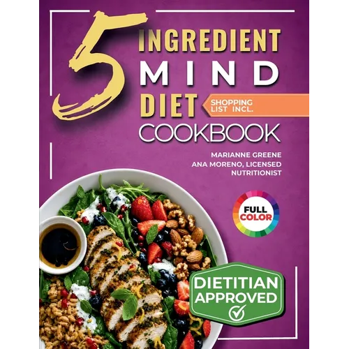 The 5-Ingredient MIND Diet Cookbook: 60 Quick Memory-Boosting Recipes with an 8-Week Meal Plan and Grocery Lists for Beginners