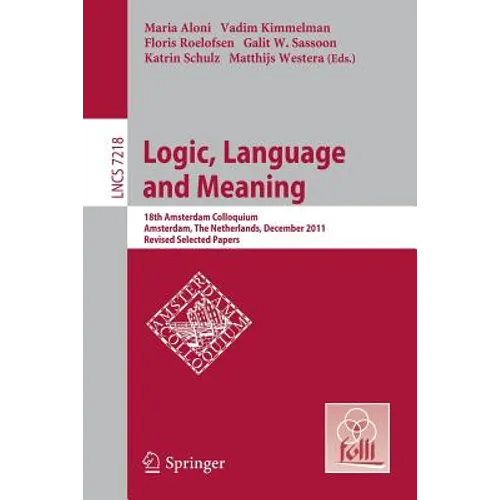 Logic, Language and Meaning: 18th Amsterdam Colloquium, Amsterdam, the Netherlands, December 19-21, 2011, Revised Selected Papers