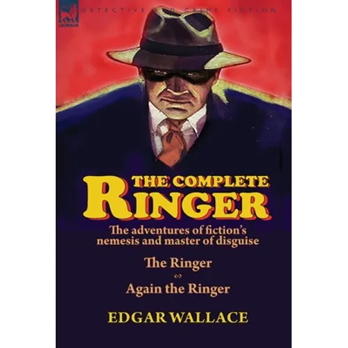 The Complete Ringer: the Adventures of Fiction's Nemesis and Master of Disguise-The Ringer & Again the Ringer