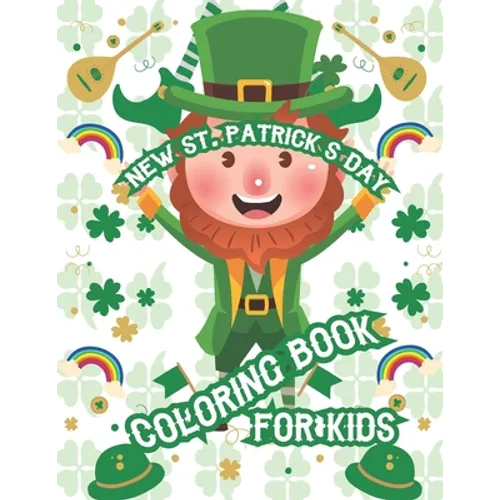 New St. Patrick's Day Coloring Book For Kids: Toddler Activity Book Unique Designs St. Patrick's Day Advent Gift Boys, Girls, Fun Coloring Book For Al