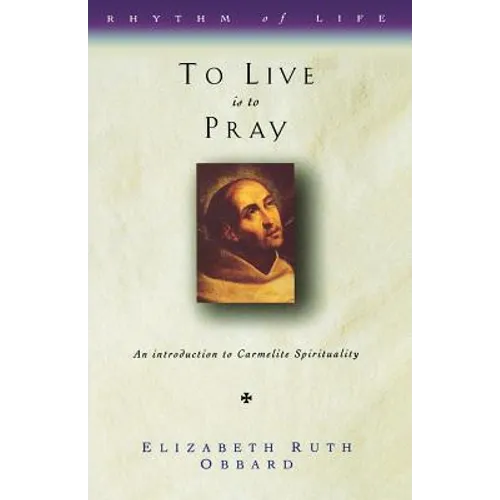 To Live Is to Pray: Introduction to Carmelite Spirituality