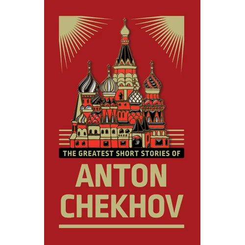 The Greatest Short Stories of Anton Chekhov (Deluxe Hardbound Edition)