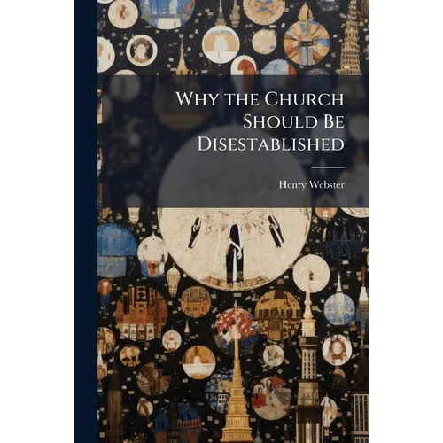 Why the Church Should Be Disestablished: A Résumé of the Facts