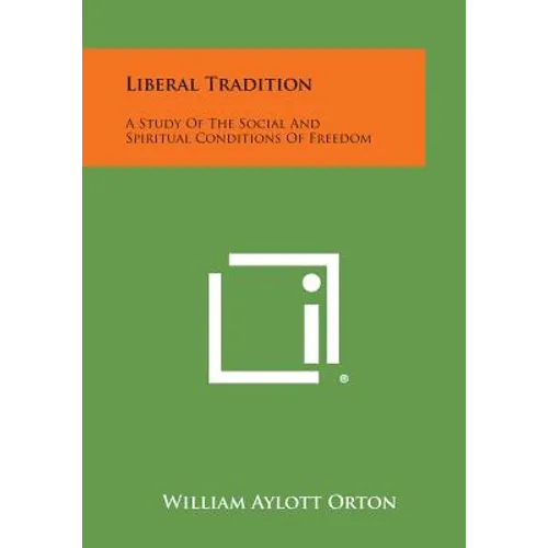 Liberal Tradition: A Study Of The Social And Spiritual Conditions Of Freedom