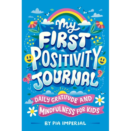 My First Positivity Journal: Daily Gratitude and Mindfulness for Kids