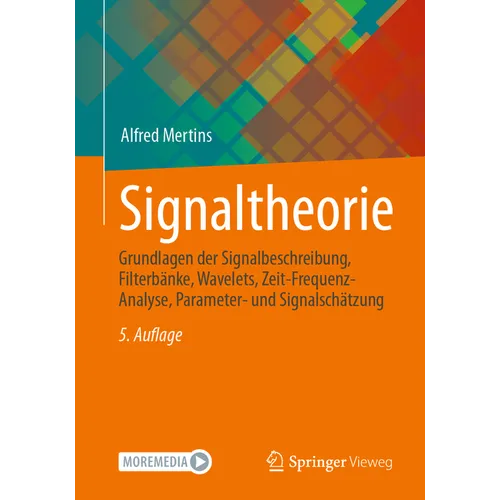 Signaltheorie: Grundlagen Der Signalbeschreibung, Filterbänke, Wavelets, Zeit-Frequenz-Analyse, Parameter- Und Signalschätzung