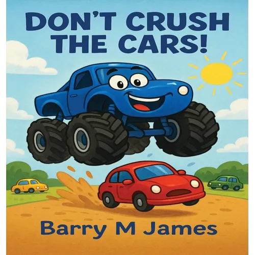 Don't Crush The Cars: An Interactive Adventure with Max the Monster Truck