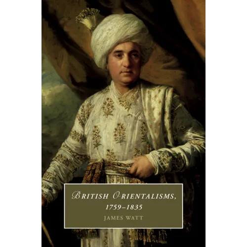 British Orientalisms, 1759-1835