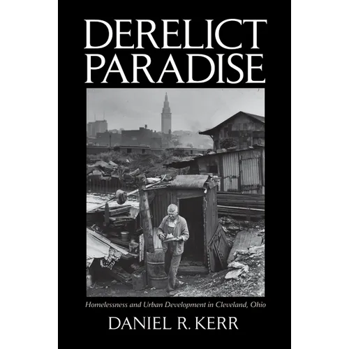 Derelict Paradise: Homelessness and Urban Development in Cleveland, Ohio