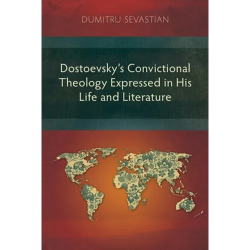 Dostoevsky's Convictional Theology Expressed in His Life and Literature
