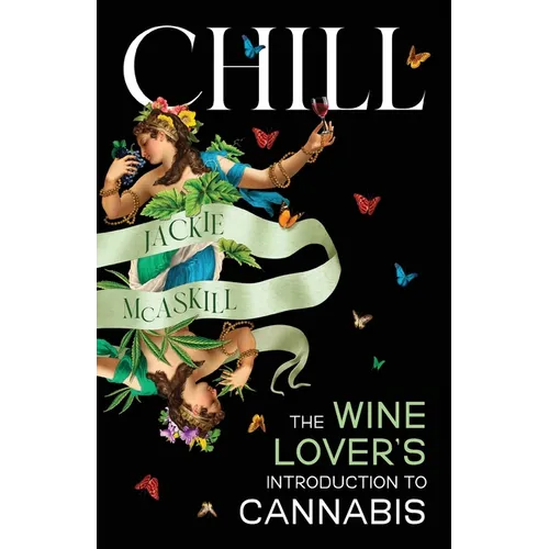 Chill: The Wine Lover's Guide to Understanding Cannabis
