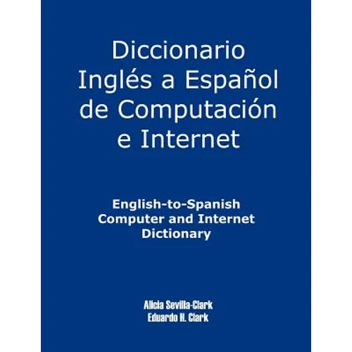 English-To-Spanish Computer and Internet Dictionary