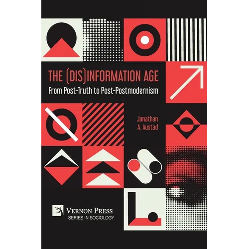 The (Dis)Information Age: From Post-Truth to Post-Postmodernism