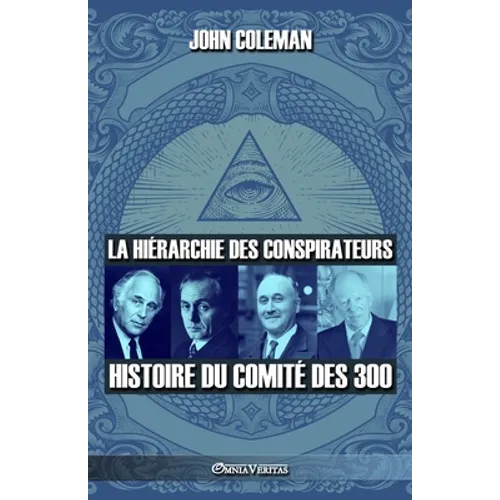 La hiérarchie des conspirateurs: Histoire du comité des 300