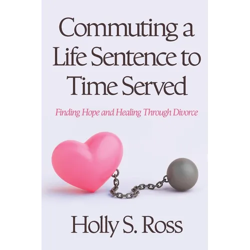 Commuting a Life Sentence to Time Served: Finding Hope and Healing Through Divorce