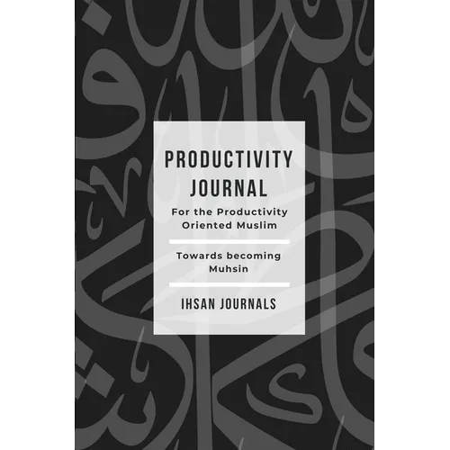 Productivity Journal - For the Productivity Oriented Muslim: Daily, Weekly & Monthly Journal