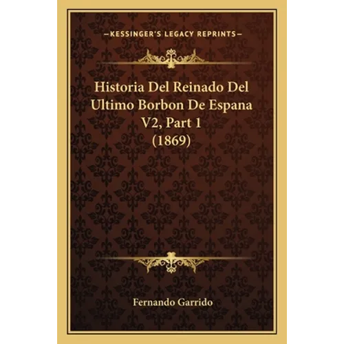 Historia Del Reinado Del Ultimo Borbon De Espana V2, Part 1 (1869)