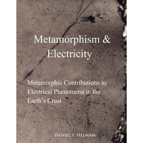 Metamorphism & Electricity: Metamorphic Contributions to Electrical Phenomena in the Earth's Crust