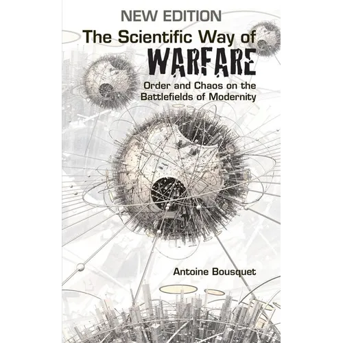 The Scientific Way of Warfare: Order and Chaos on the Battlefields of Modernity