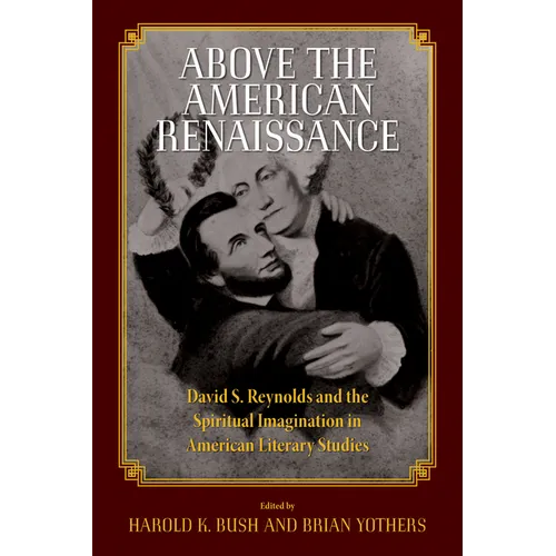 Above the American Renaissance: David S. Reynolds and the Spiritual Imagination in American Literary Studies